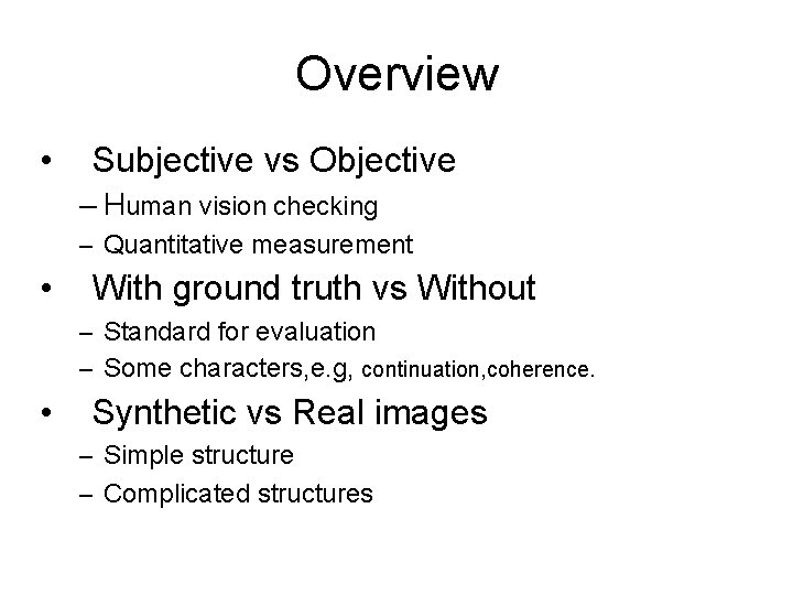 Overview • Subjective vs Objective – Human vision checking – Quantitative measurement • With