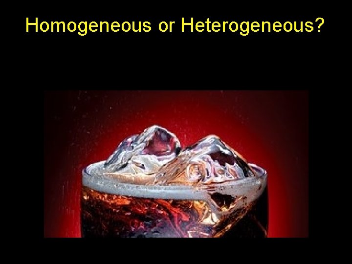 Homogeneous or Heterogeneous? 