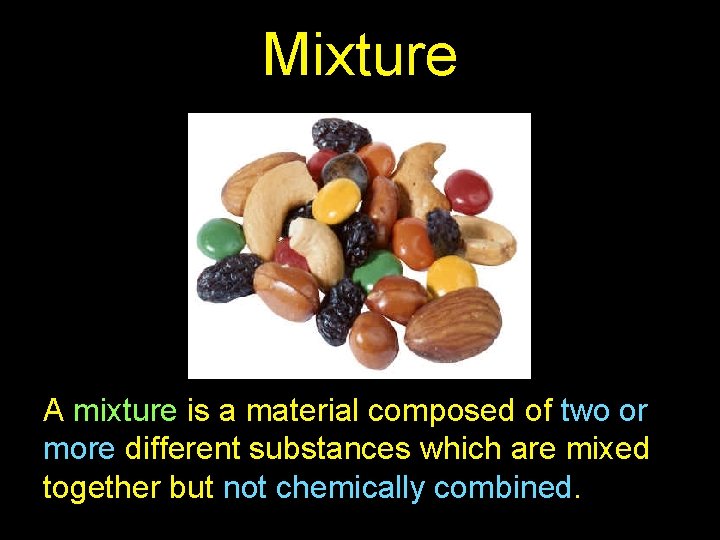 Mixture A mixture is a material composed of two or more different substances which