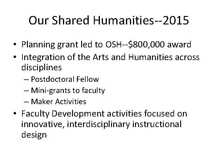 Our Shared Humanities--2015 • Planning grant led to OSH--$800, 000 award • Integration of