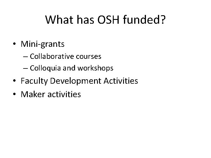 What has OSH funded? • Mini-grants – Collaborative courses – Colloquia and workshops •