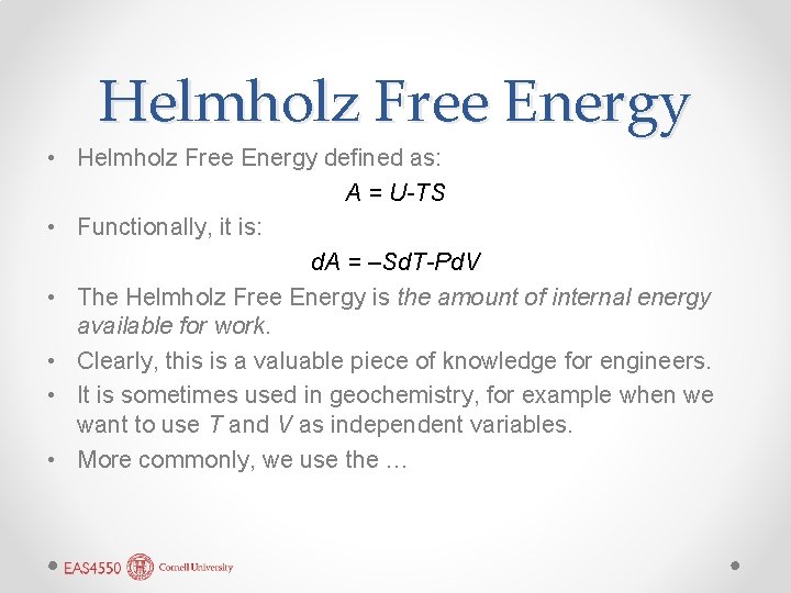 Helmholz Free Energy • Helmholz Free Energy defined as: A = U-TS • Functionally,