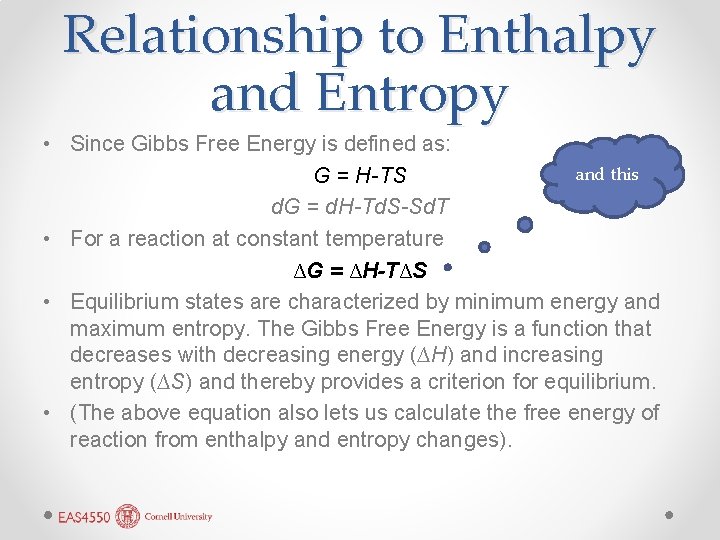 Relationship to Enthalpy and Entropy • Since Gibbs Free Energy is defined as: and