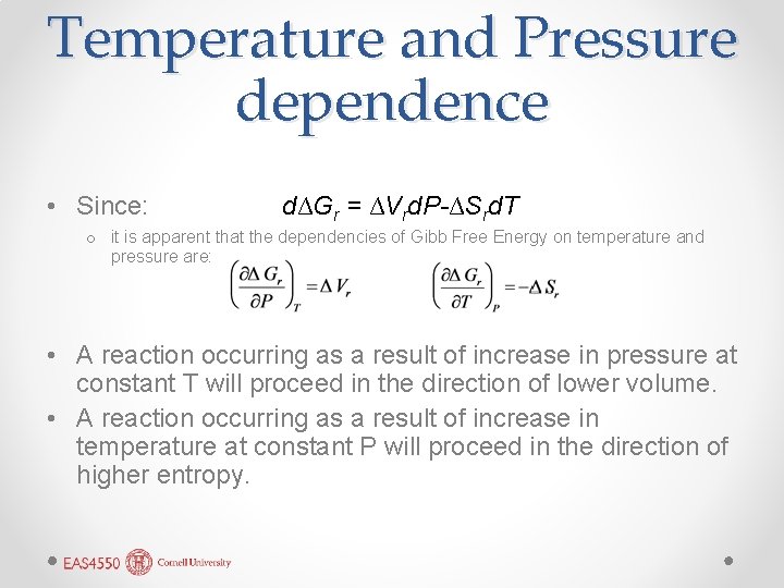 Temperature and Pressure dependence • Since: d∆Gr = ∆Vrd. P-∆Srd. T o it is