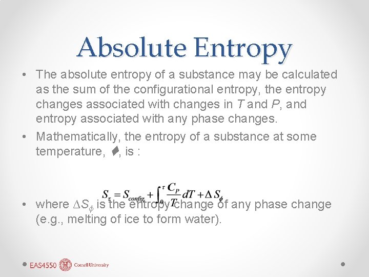 Absolute Entropy • The absolute entropy of a substance may be calculated as the