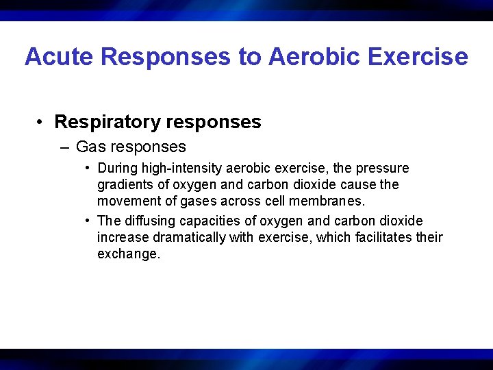 Acute Responses to Aerobic Exercise • Respiratory responses – Gas responses • During high-intensity