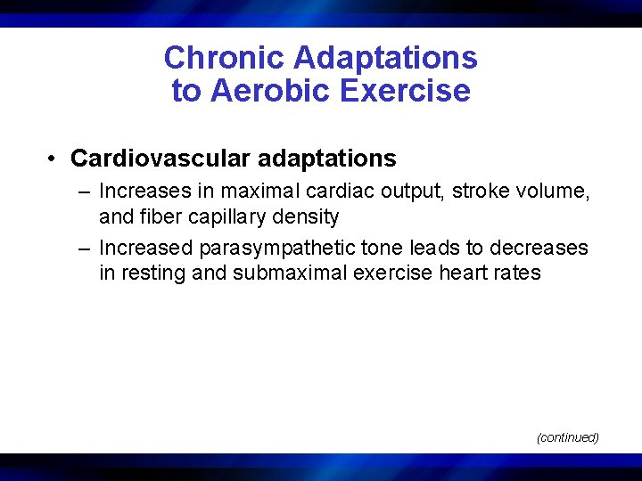 Chronic Adaptations to Aerobic Exercise • Cardiovascular adaptations – Increases in maximal cardiac output,