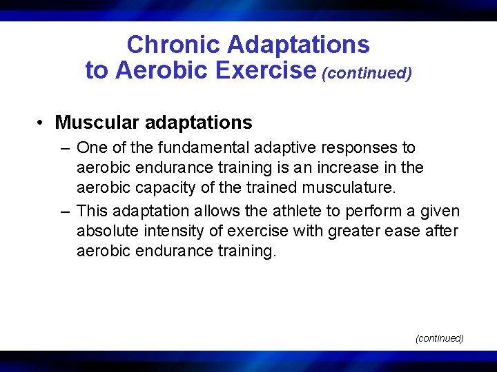 Chronic Adaptations to Aerobic Exercise (continued) • Muscular adaptations – One of the fundamental