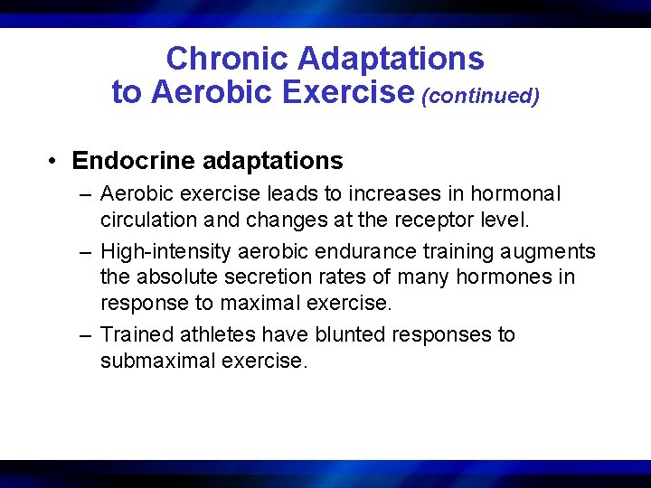 Chronic Adaptations to Aerobic Exercise (continued) • Endocrine adaptations – Aerobic exercise leads to