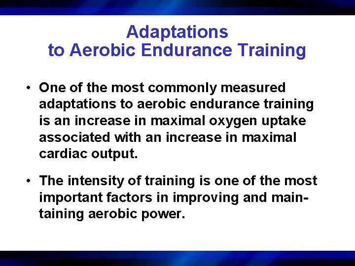Adaptations to Aerobic Endurance Training • One of the most commonly measured adaptations to