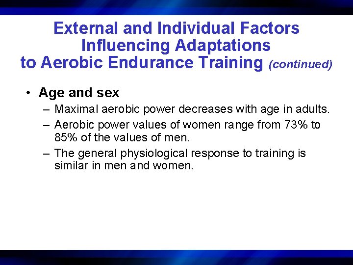 External and Individual Factors Influencing Adaptations to Aerobic Endurance Training (continued) • Age and