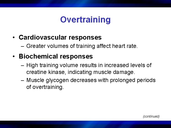 Overtraining • Cardiovascular responses – Greater volumes of training affect heart rate. • Biochemical