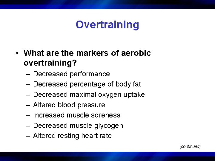 Overtraining • What are the markers of aerobic overtraining? – – – – Decreased