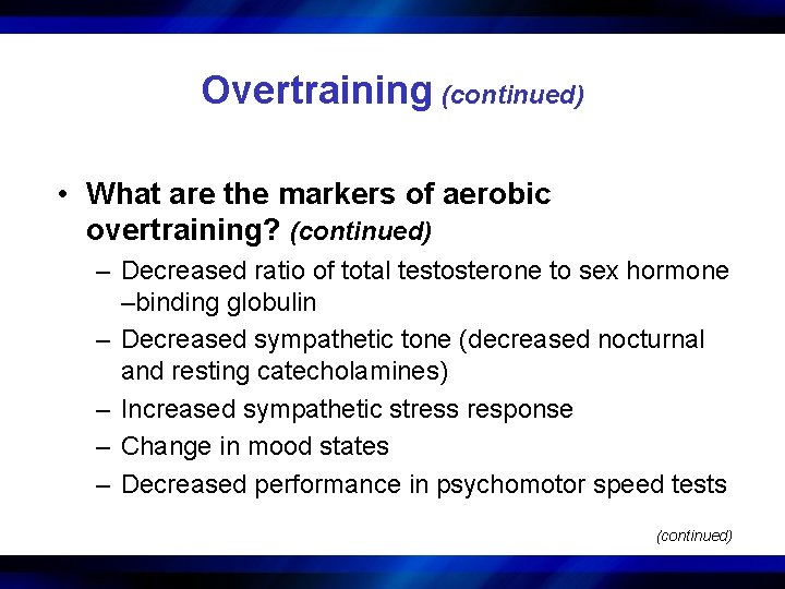Overtraining (continued) • What are the markers of aerobic overtraining? (continued) – Decreased ratio