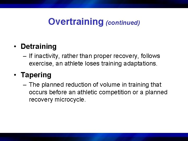 Overtraining (continued) • Detraining – If inactivity, rather than proper recovery, follows exercise, an