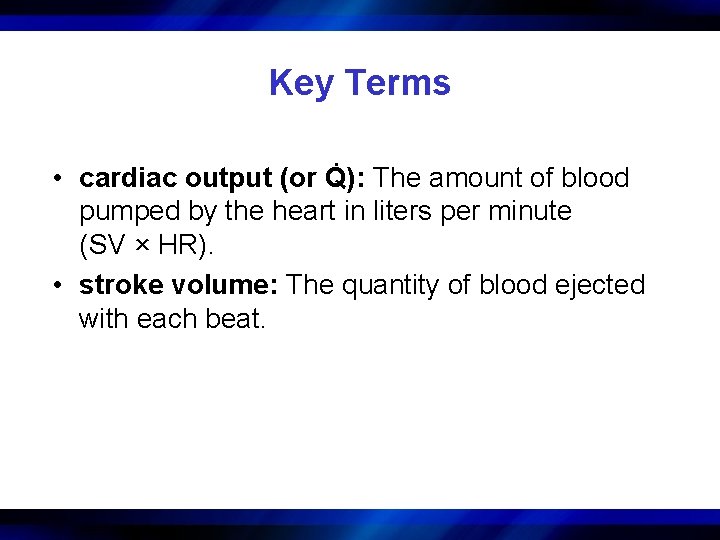 Key Terms. • cardiac output (or Q): The amount of blood pumped by the