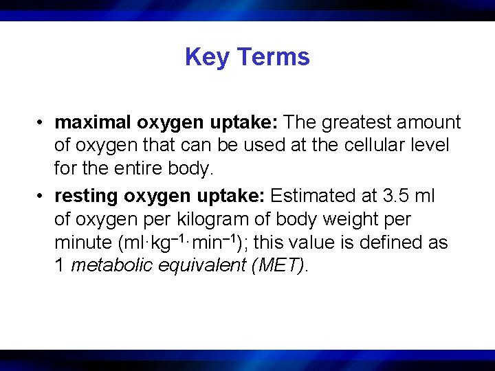 Key Terms • maximal oxygen uptake: The greatest amount of oxygen that can be