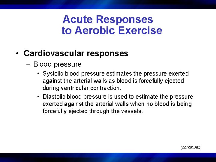 Acute Responses to Aerobic Exercise • Cardiovascular responses – Blood pressure • Systolic blood