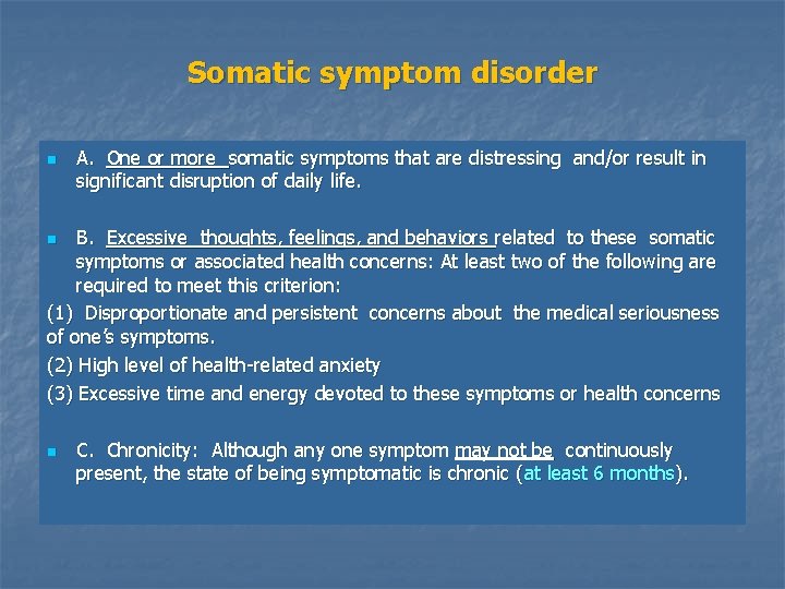 Somatic symptom disorder n A. One or more somatic symptoms that are distressing and/or