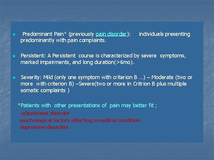 n n n Predominant Pain* (previously pain disorder): predominantly with pain complaints. individuals presenting
