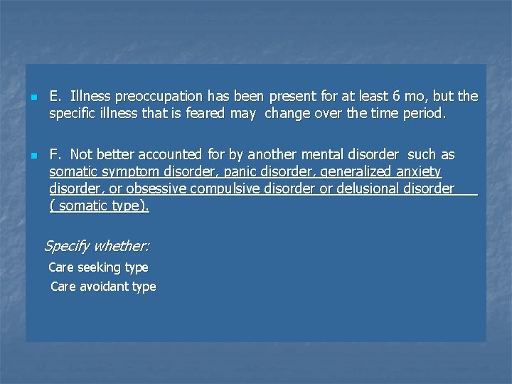 n n E. Illness preoccupation has been present for at least 6 mo, but