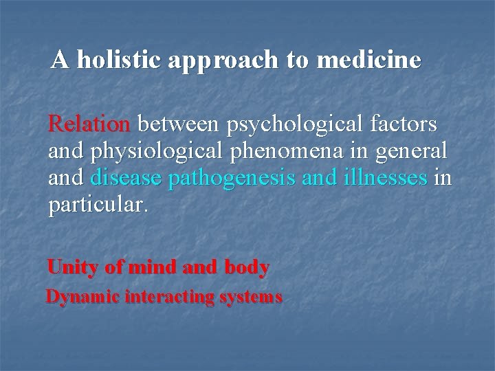 A holistic approach to medicine Relation between psychological factors and physiological phenomena in general