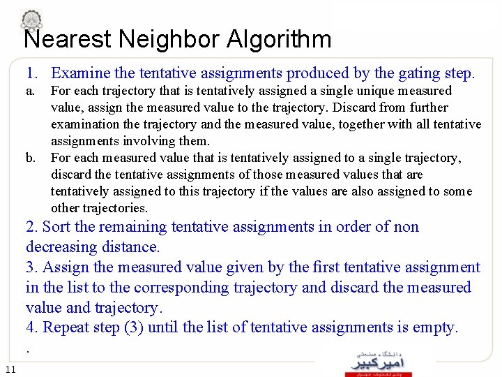 Nearest Neighbor Algorithm 1. Examine the tentative assignments produced by the gating step. a.