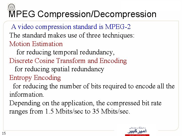 MPEG Compression/Decompression A video compression standard is MPEG-2 The standard makes use of three