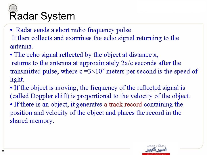 Radar System • Radar sends a short radio frequency pulse. It then collects and