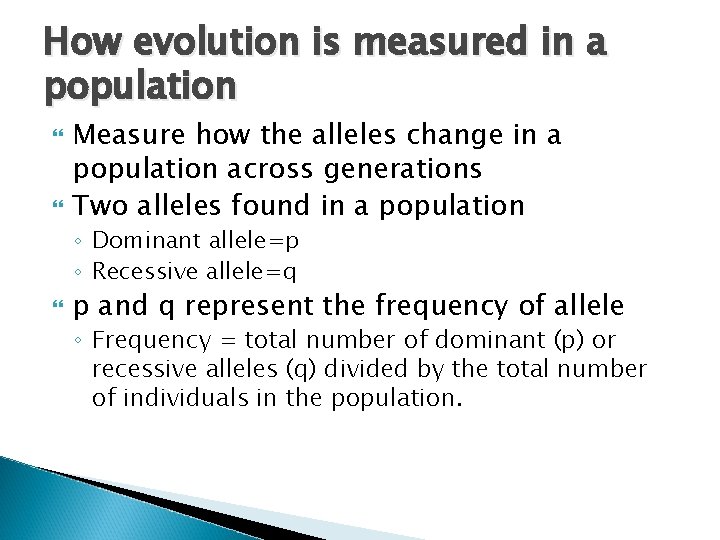 How evolution is measured in a population Measure how the alleles change in a