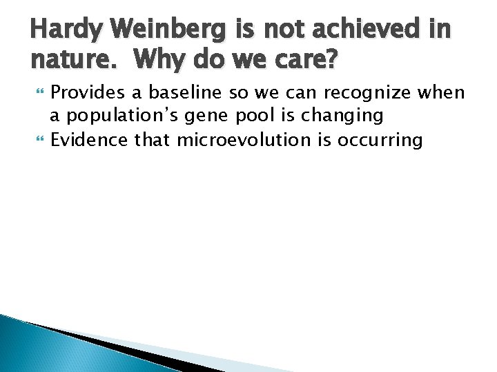 Hardy Weinberg is not achieved in nature. Why do we care? Provides a baseline