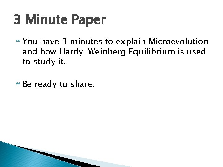 3 Minute Paper You have 3 minutes to explain Microevolution and how Hardy-Weinberg Equilibrium