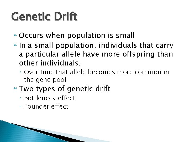 Genetic Drift Occurs when population is small In a small population, individuals that carry