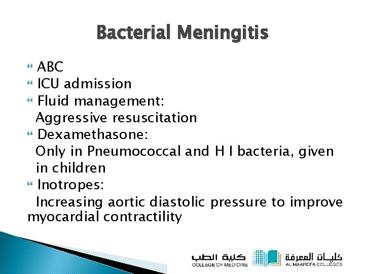 Bacterial Meningitis ABC ICU admission Fluid management: Aggressive resuscitation Dexamethasone: Only in Pneumococcal and