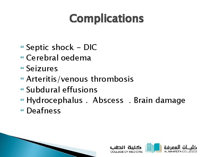 Complications Septic shock - DIC Cerebral oedema Seizures Arteritis/venous thrombosis Subdural effusions Hydrocephalus. Abscess.