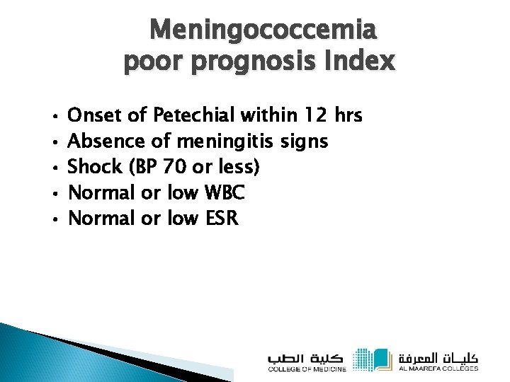 Meningococcemia poor prognosis Index • • • Onset of Petechial within 12 hrs Absence