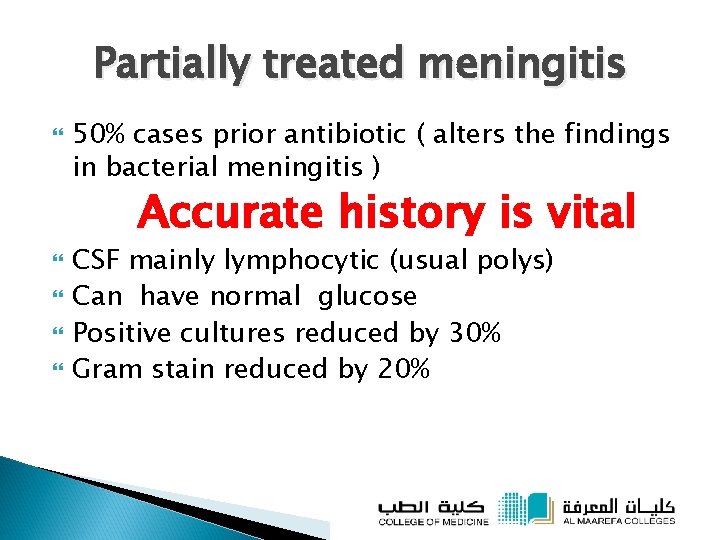 Partially treated meningitis 50% cases prior antibiotic ( alters the findings in bacterial meningitis