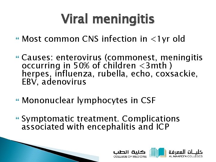 Viral meningitis Most common CNS infection in <1 yr old Causes: enterovirus (commonest, meningitis