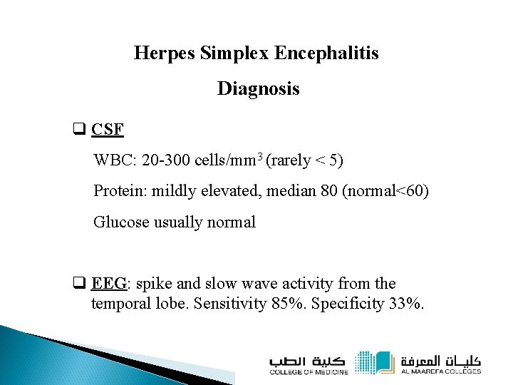 Herpes Simplex Encephalitis Diagnosis q CSF WBC: 20 -300 cells/mm 3 (rarely < 5)