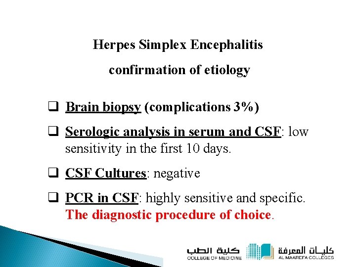 Herpes Simplex Encephalitis confirmation of etiology q Brain biopsy (complications 3%) q Serologic analysis