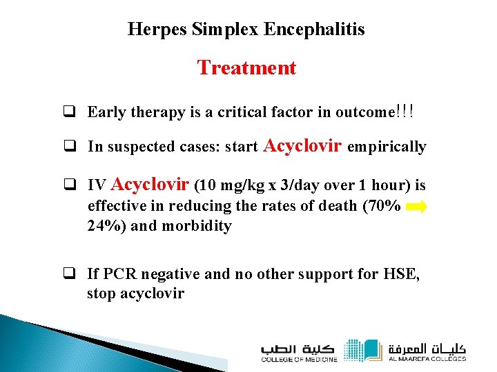 Herpes Simplex Encephalitis Treatment q Early therapy is a critical factor in outcome!!! q