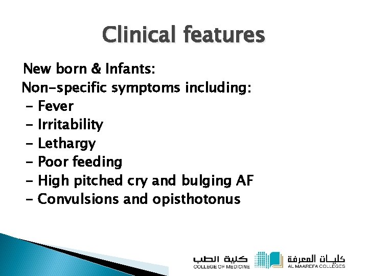 Clinical features New born & Infants: Non-specific symptoms including: - Fever - Irritability -