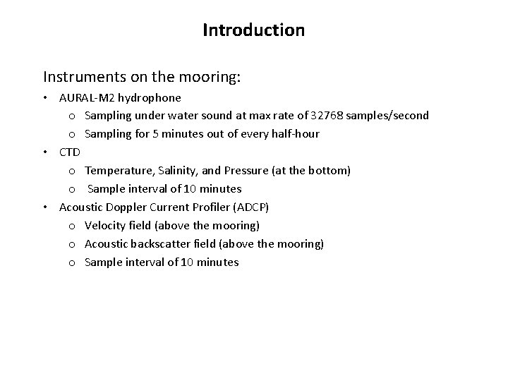 Introduction Instruments on the mooring: • AURAL-M 2 hydrophone o Sampling under water sound