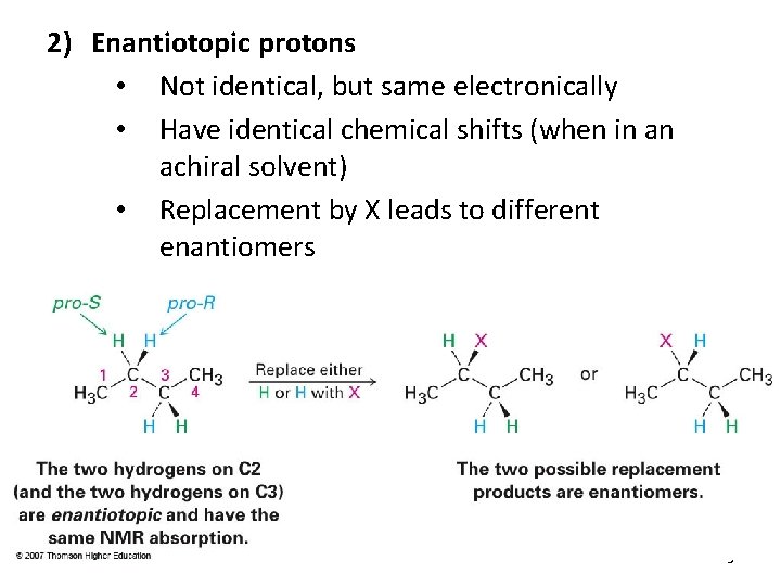 2) Enantiotopic protons • Not identical, but same electronically • Have identical chemical shifts
