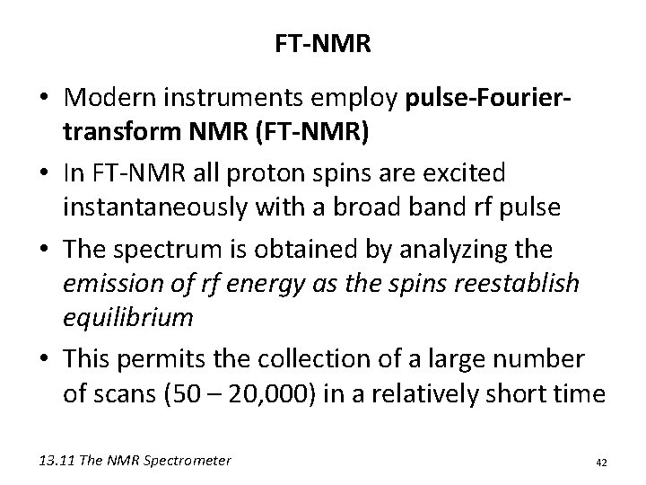 FT-NMR • Modern instruments employ pulse-Fouriertransform NMR (FT-NMR) • In FT-NMR all proton spins