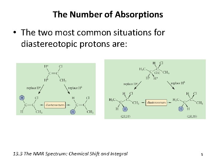 The Number of Absorptions • The two most common situations for diastereotopic protons are: