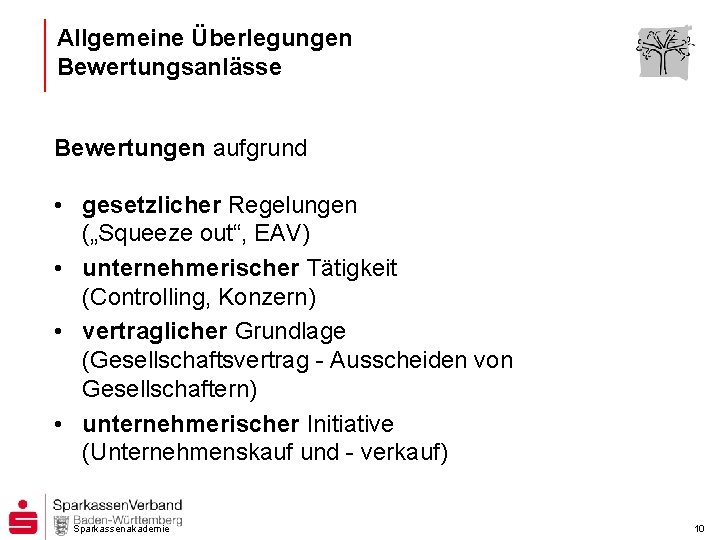 Allgemeine Überlegungen Bewertungsanlässe Bewertungen aufgrund • gesetzlicher Regelungen („Squeeze out“, EAV) • unternehmerischer Tätigkeit