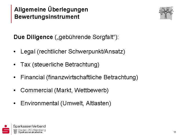 Allgemeine Überlegungen Bewertungsinstrument Due Diligence („gebührende Sorgfalt“): • Legal (rechtlicher Schwerpunkt/Ansatz) • Tax (steuerliche