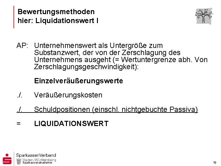 Bewertungsmethoden hier: Liquidationswert I AP: Unternehmenswert als Untergröße zum Substanzwert, der von der Zerschlagung