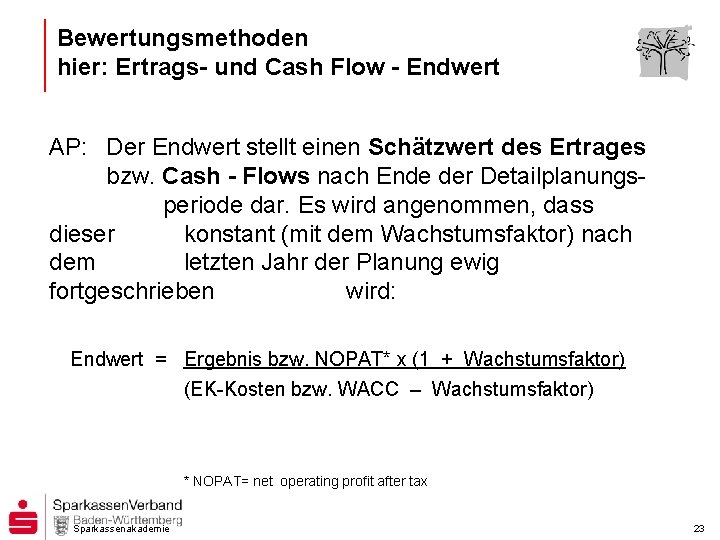 Bewertungsmethoden hier: Ertrags- und Cash Flow - Endwert AP: Der Endwert stellt einen Schätzwert